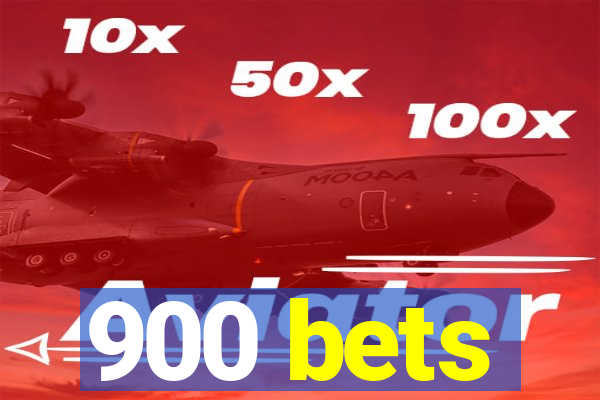 900 bets